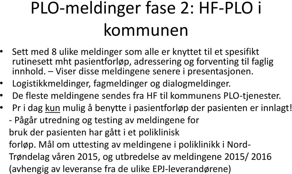 De fleste meldingene sendes fra HF til kommunens PLO-tjenester. Pr i dag kun mulig å benytte i pasientforløp der pasienten er innlagt!