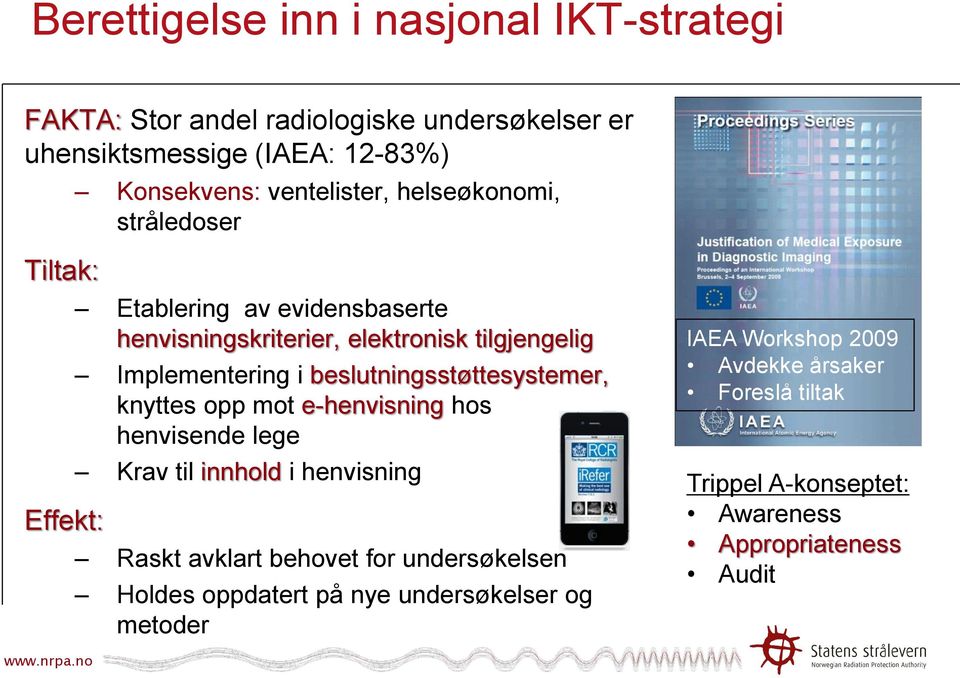 Implementering i beslutningsstøttesystemer, knyttes opp mot e-henvisning hos henvisende lege Krav til innhold i henvisning Raskt avklart behovet