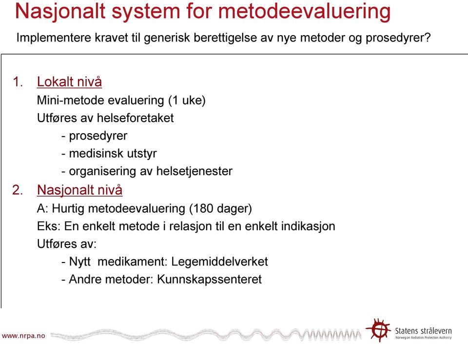 Lokalt nivå Mini-metode evaluering (1 uke) Utføres av helseforetaket - prosedyrer - medisinsk utstyr -