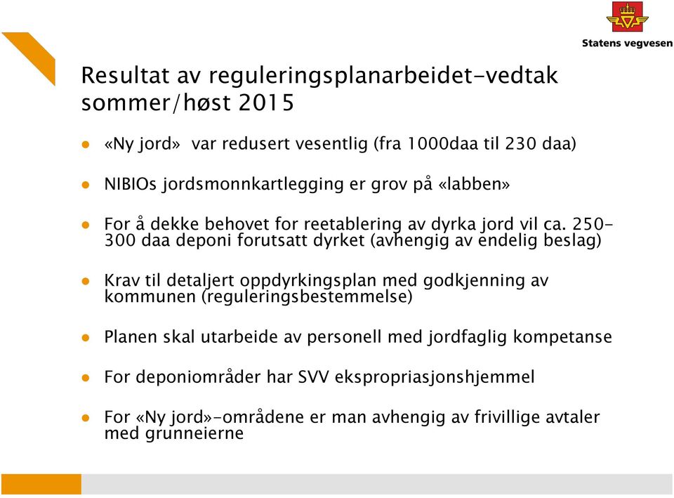 250-300 daa deponi forutsatt dyrket (avhengig av endelig beslag) Krav til detaljert oppdyrkingsplan med godkjenning av kommunen