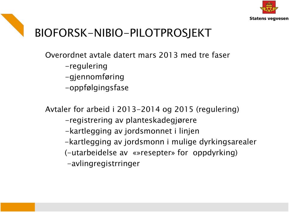 -registrering av planteskadegjørere -kartlegging av jordsmonnet i linjen -kartlegging av