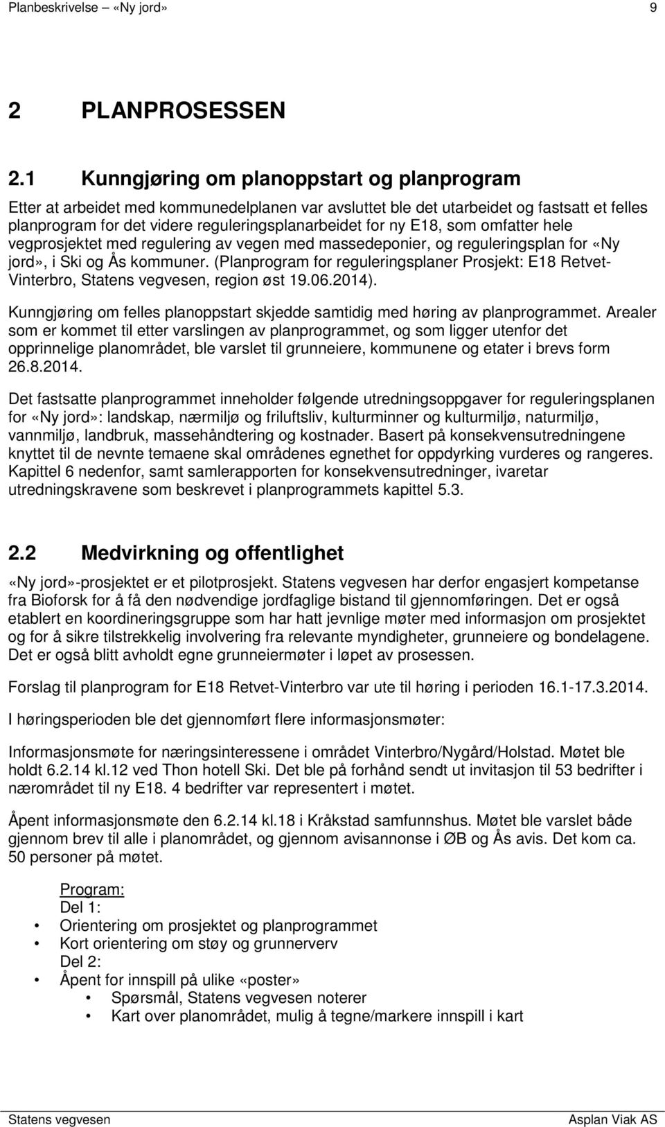 E18, som omfatter hele vegprosjektet med regulering av vegen med massedeponier, og reguleringsplan for «Ny jord», i Ski og Ås kommuner.