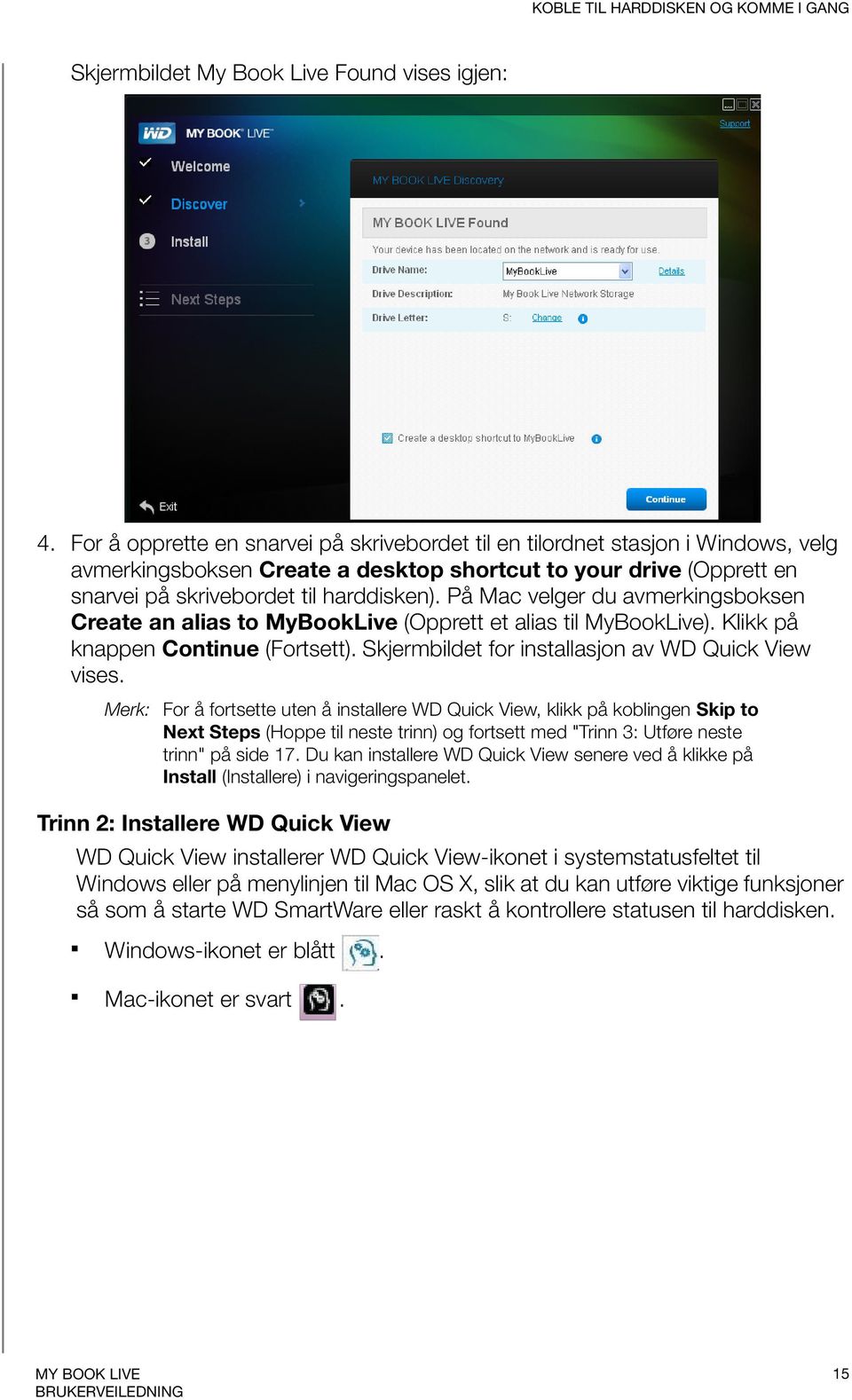 På Mac velger du avmerkingsboksen Create an alias to MyBookLive (Opprett et alias til MyBookLive). Klikk på knappen Continue (Fortsett). Skjermbildet for installasjon av WD Quick View vises.