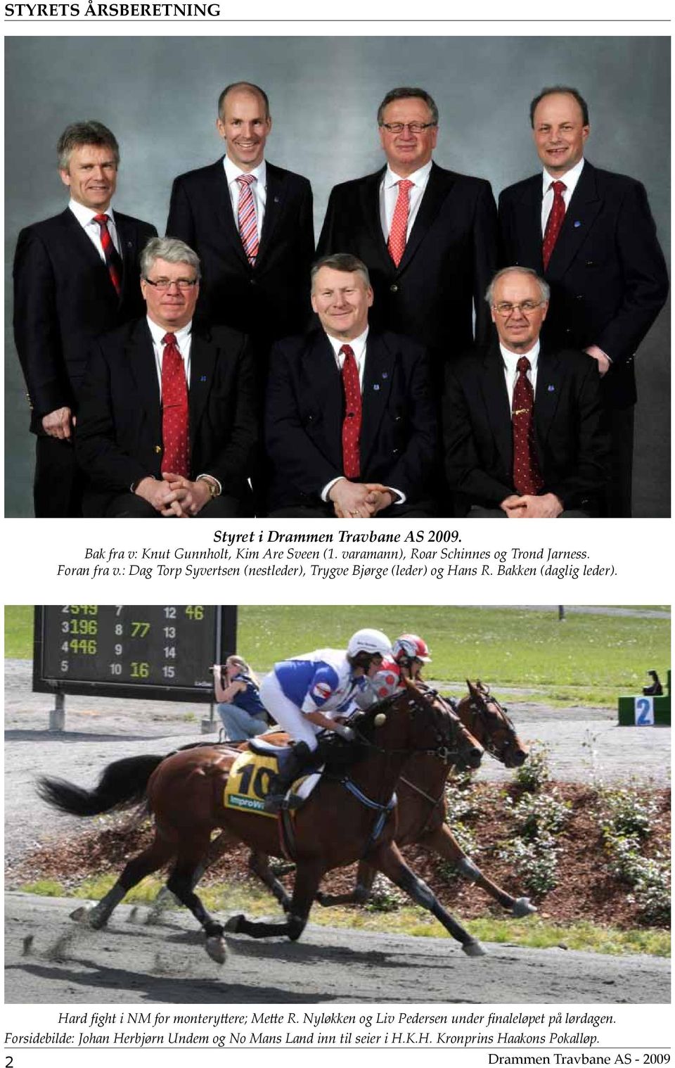 : Dag Torp Syvertsen (nestleder), Trygve Bjørge (leder) og Hans R. Bakken (daglig leder).