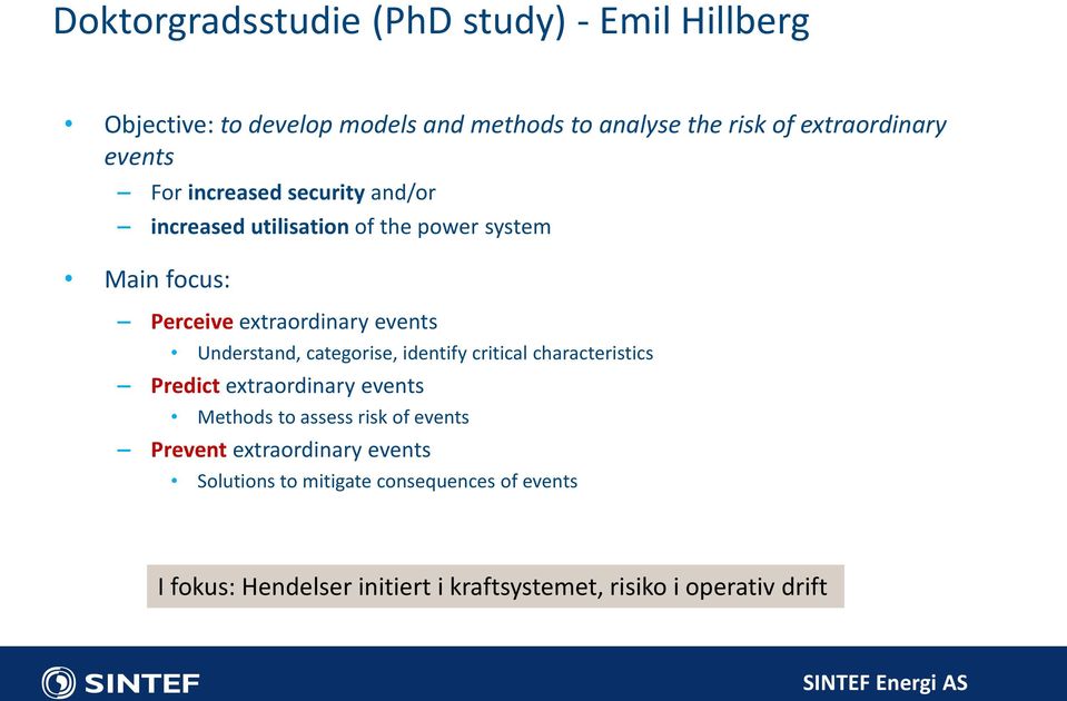 Understand, categorise, identify critical characteristics Predict extraordinary events Methods to assess risk of events