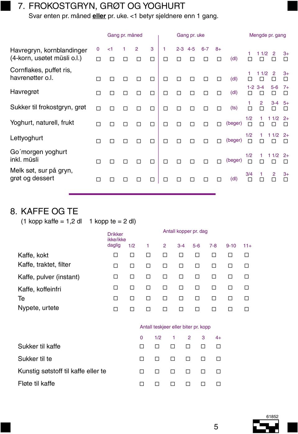 müsli (beger) 1/2 1 1 1/2 2+ Melk søt, sur på gryn, grøt og dessert 3/4 1 2 3+ 8.