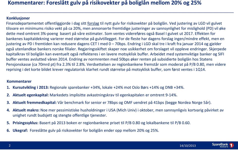 våre estimater. Som ventes videreføres også Basel I gulvet ut 2017. Effekten for bankenes kapitaldekning varierer med størrelse på gulvtillegget.