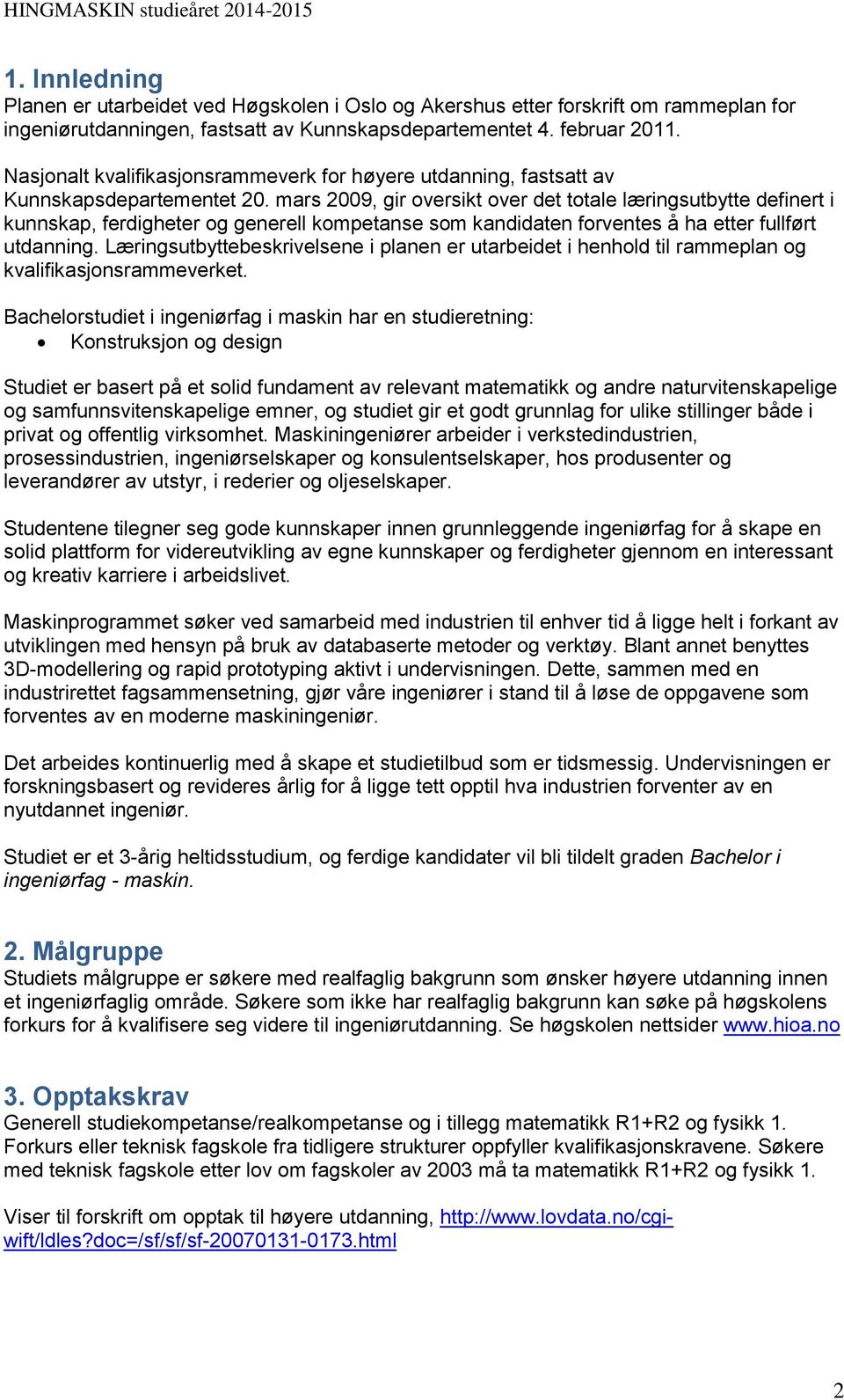 mars 2009, gir oversikt over det totale læringsutbytte definert i kunnskap, ferdigheter og generell kompetanse som kandidaten forventes å ha etter fullført utdanning.