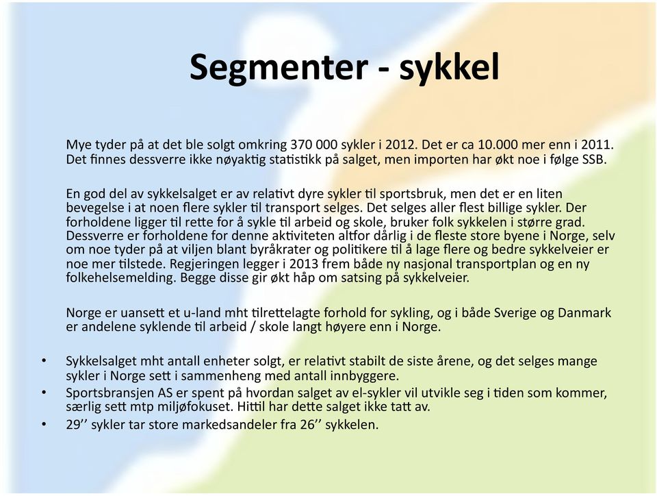 Der forholdene ligger?l reze for å sykle?l arbeid og skole, bruker folk sykkelen i større grad. Dessverre er forholdene for denne ak?