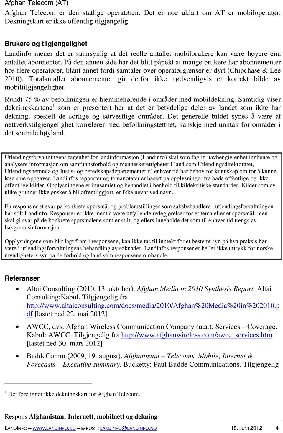 På den annen side har det blitt påpekt at mange brukere har abonnementer hos flere operatører, blant annet fordi samtaler over operatørgrenser er dyrt (Chipchase & Lee 2010).