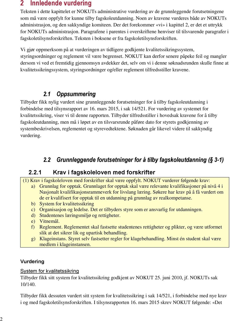 Paragrafene i parentes i overskriftene henviser til tilsvarende paragrafer i fagskoletilsynsforskriften. Teksten i boksene er fra fagskoletilsynsforskriften.