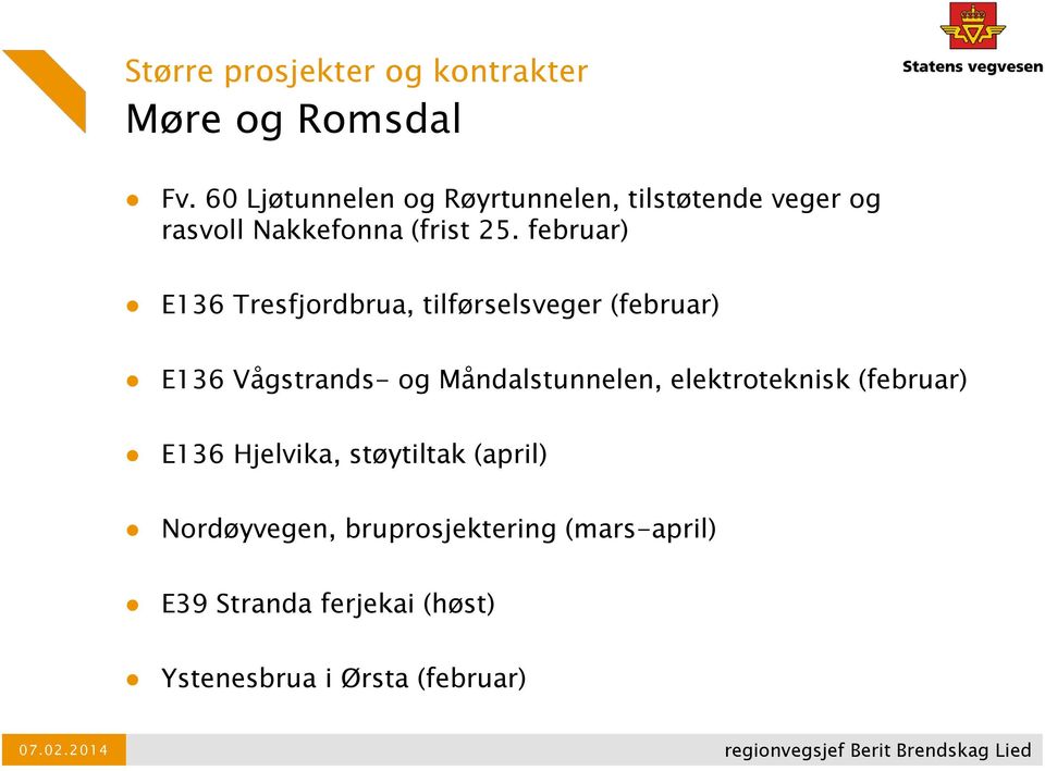 februar) E136 Tresfjordbrua, tilførselsveger (februar) E136 Vågstrands- og Måndalstunnelen,