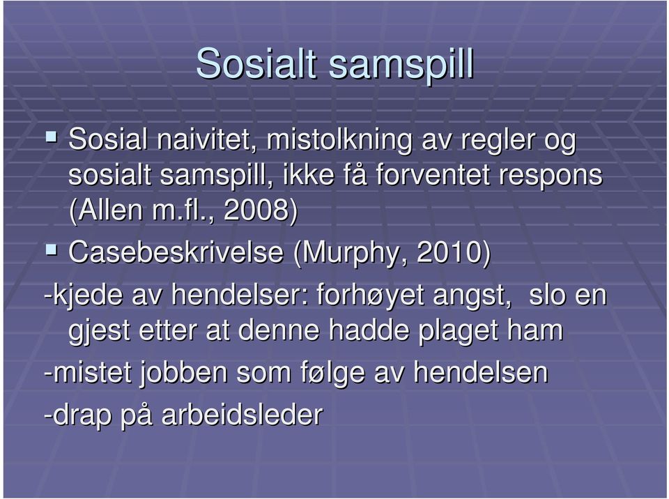 , 2008) Casebeskrivelse (Murphy( Murphy,, 2010) -kjede av hendelser: forhøyet