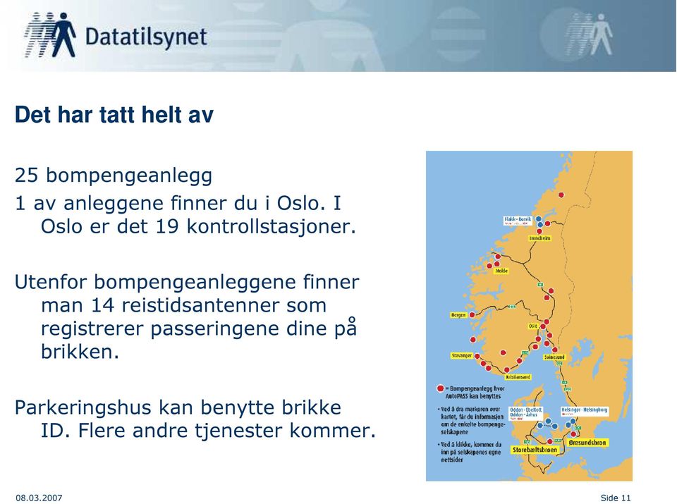 Utenfor bompengeanleggene finner man 14 reistidsantenner som registrerer