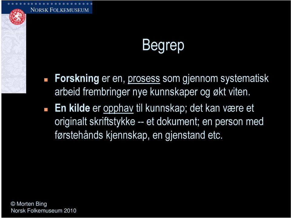 En kilde er opphav til kunnskap; det kan være et originalt