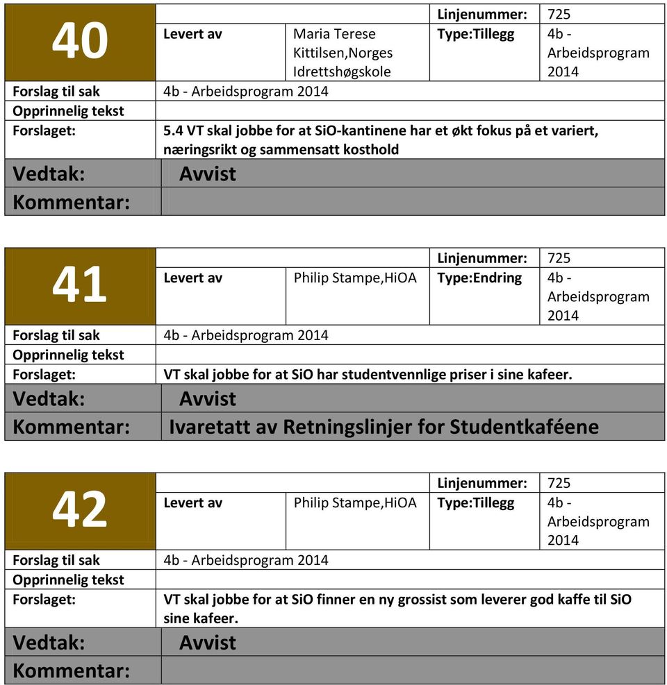 Stampe,HiOA Linjenummer: 725 VT skal jobbe for at SiO har studentvennlige priser i sine kafeer.