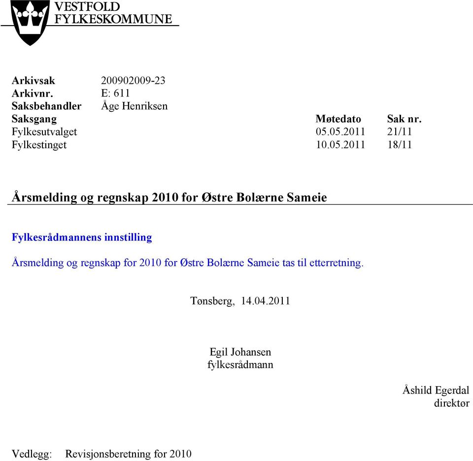 05.2011 21/11 Fylkestinget 10.05.2011 18/11 Årsmelding og regnskap 2010 for Østre Bolærne Sameie