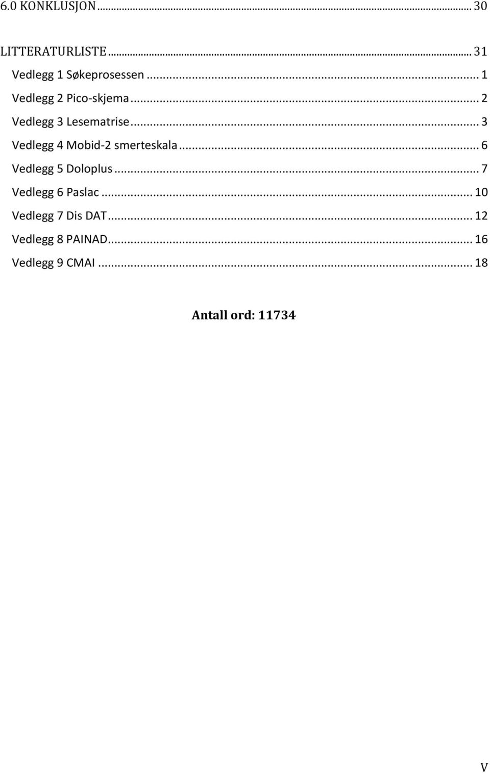 .. 3 Vedlegg 4 Mobid-2 smerteskala... 6 Vedlegg 5 Doloplus.