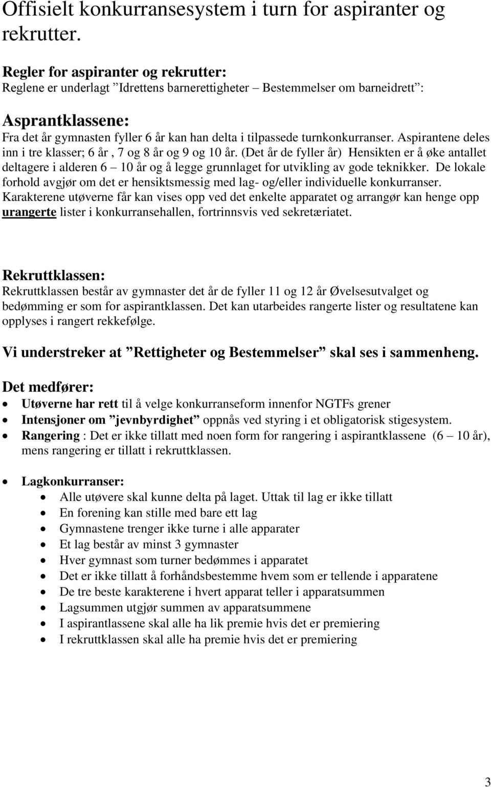 turnkonkurranser. Aspirantene deles inn i tre klasser; 6 år, 7 og 8 år og 9 og 10 år.