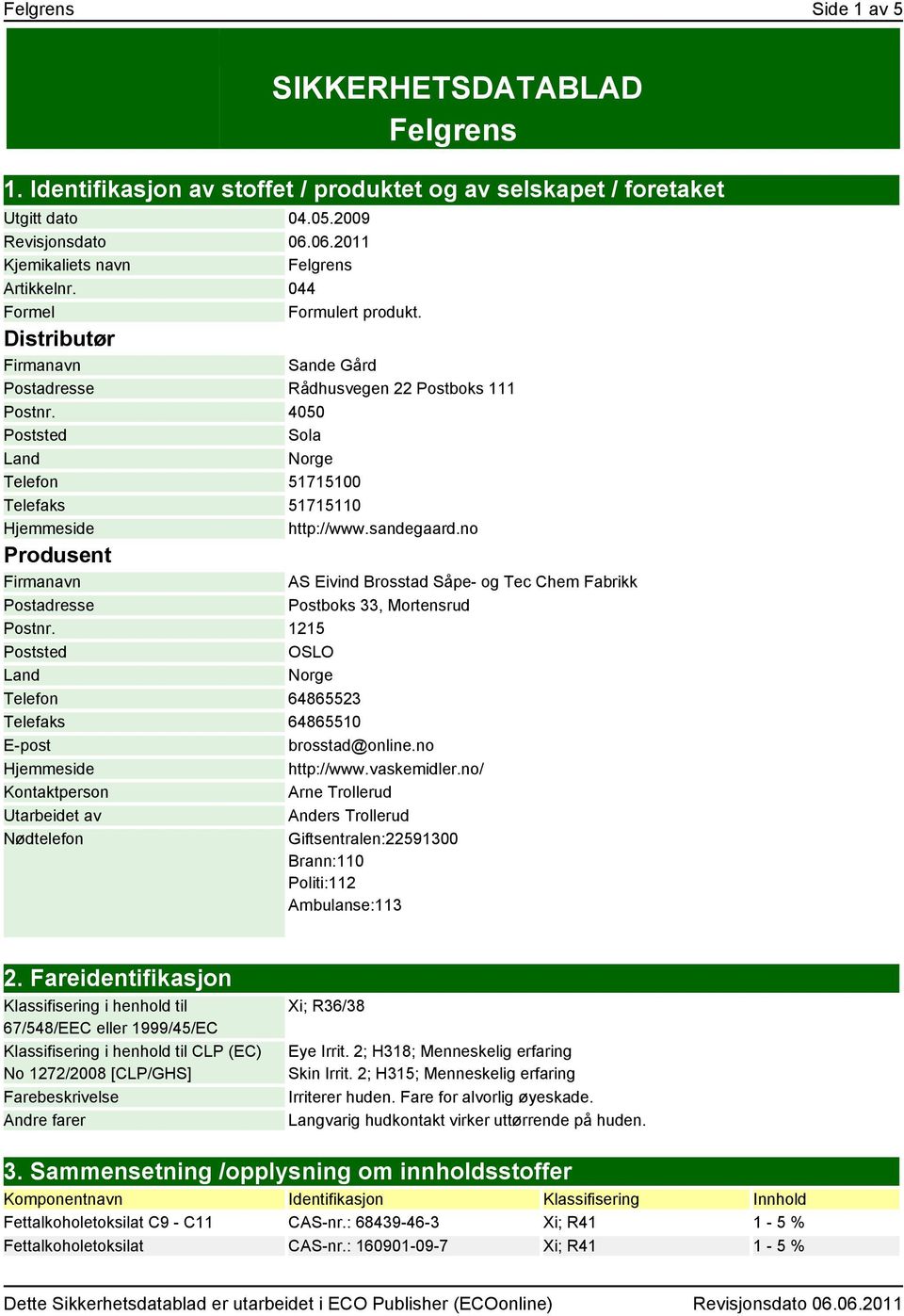 4050 Poststed Sola Land Norge Telefon 51715100 Telefaks 51715110 Hjemmeside http://www.sandegaard.