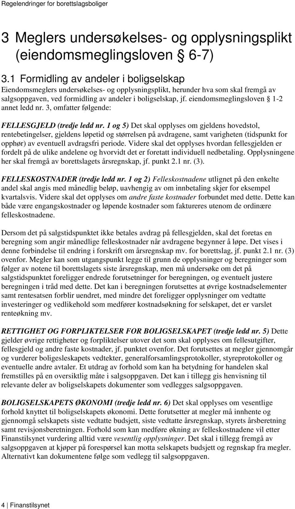 eiendomsmeglingsloven 1-2 annet ledd nr. 3, omfatter følgende: FELLESGJELD (tredje ledd nr.