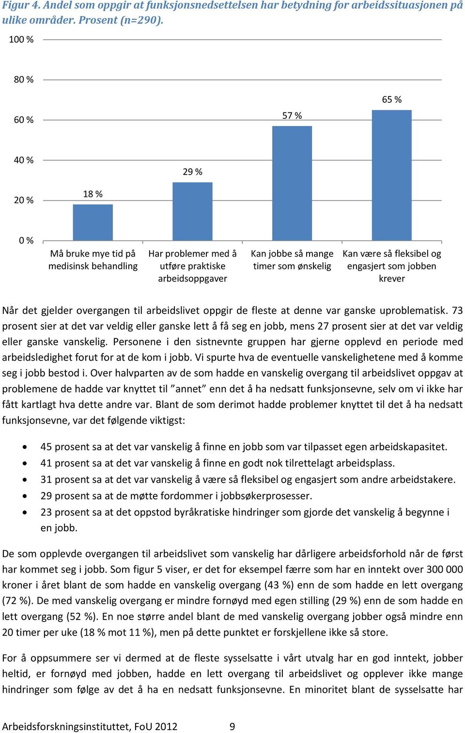 fleksibel og engasjert som jobben krever Når det gjelder overgangen til arbeidslivet oppgir de fleste at denne var ganske uproblematisk.