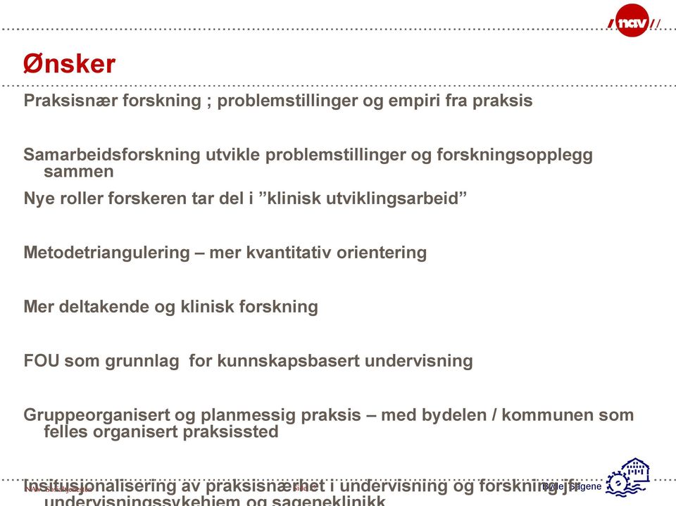 deltakende og klinisk forskning FOU som grunnlag for kunnskapsbasert undervisning Gruppeorganisert og planmessig praksis med bydelen /