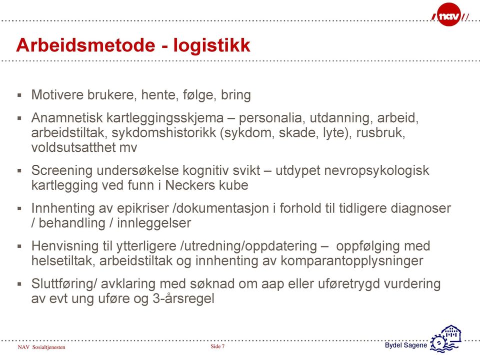 /dokumentasjon i forhold til tidligere diagnoser / behandling / innleggelser Henvisning til ytterligere /utredning/oppdatering oppfølging med helsetiltak, arbeidstiltak