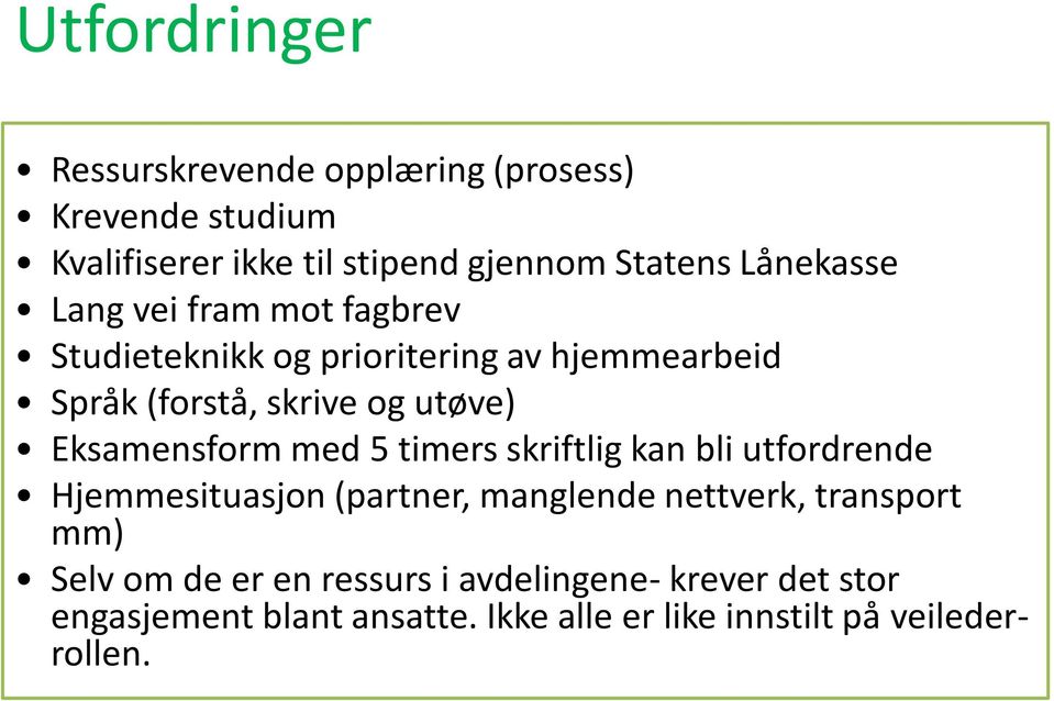 Eksamensform med 5 timers skriftlig kan bli utfordrende Hjemmesituasjon (partner, manglende nettverk, transport mm)