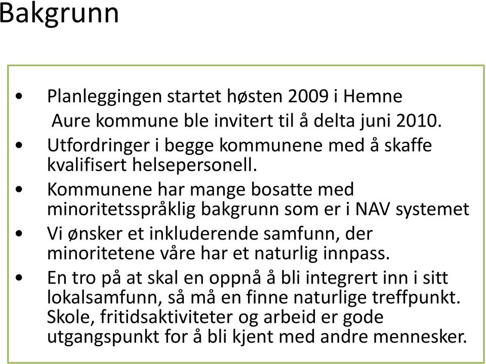 Kommunene har mange bosatte med minoritetsspråklig bakgrunn som er i NAV systemet Vi ønsker et inkluderende samfunn, der minoritetene