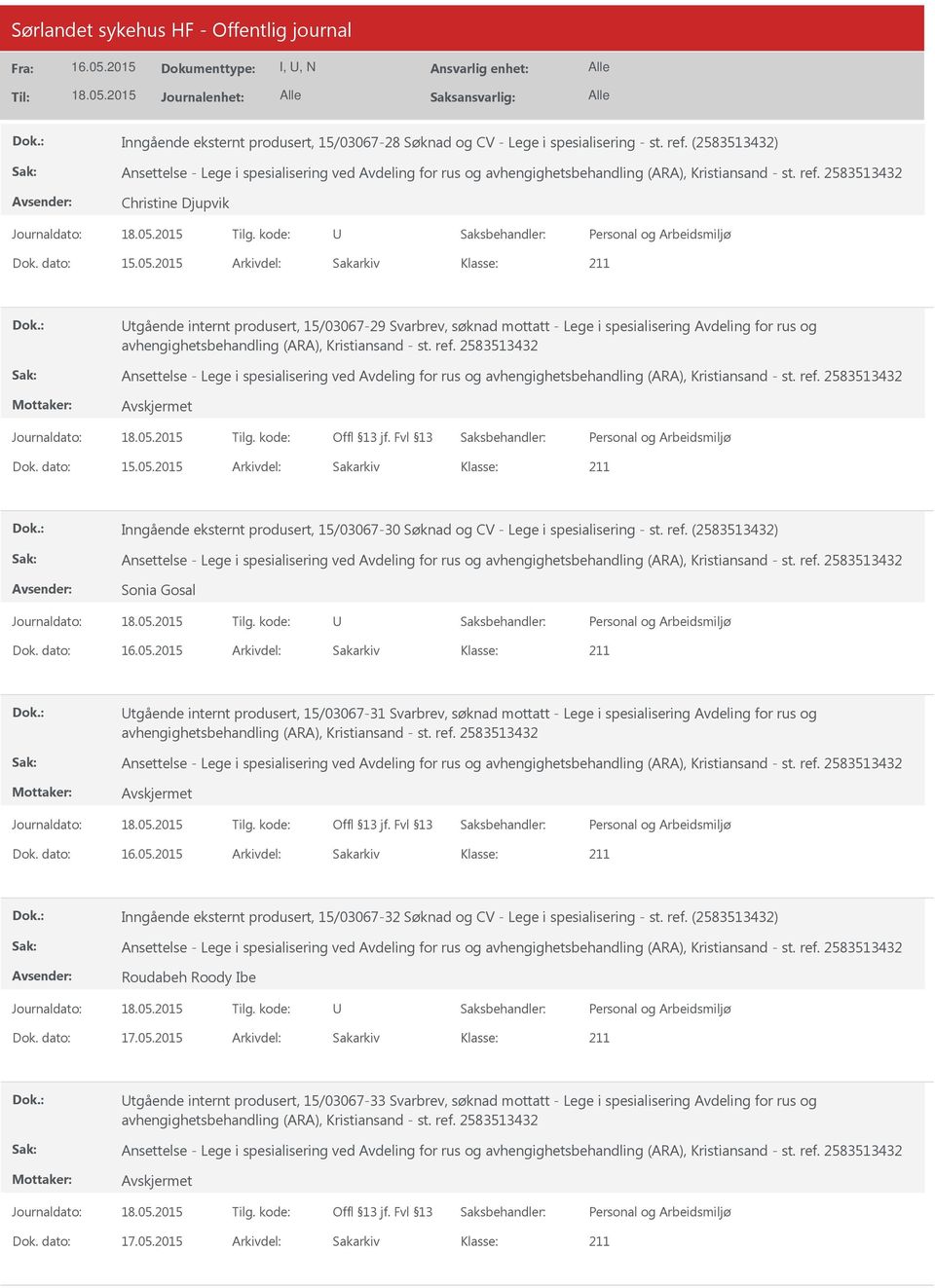 dato: 15.05.2015 Arkivdel: Sakarkiv Inngående eksternt produsert, 15/03067-30 Søknad og CV - Lege i spesialisering - st. ref. (2583513) Sonia Gosal Dok.