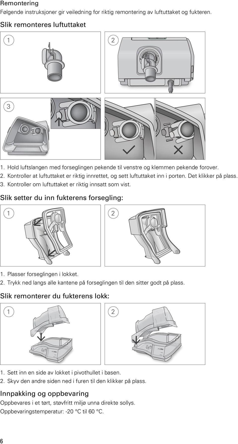 Kontroller om luftuttaket er riktig innsatt som vist. Slik setter du inn fukterens forsegling: 1. Plasser forseglingen i lokket. 2.