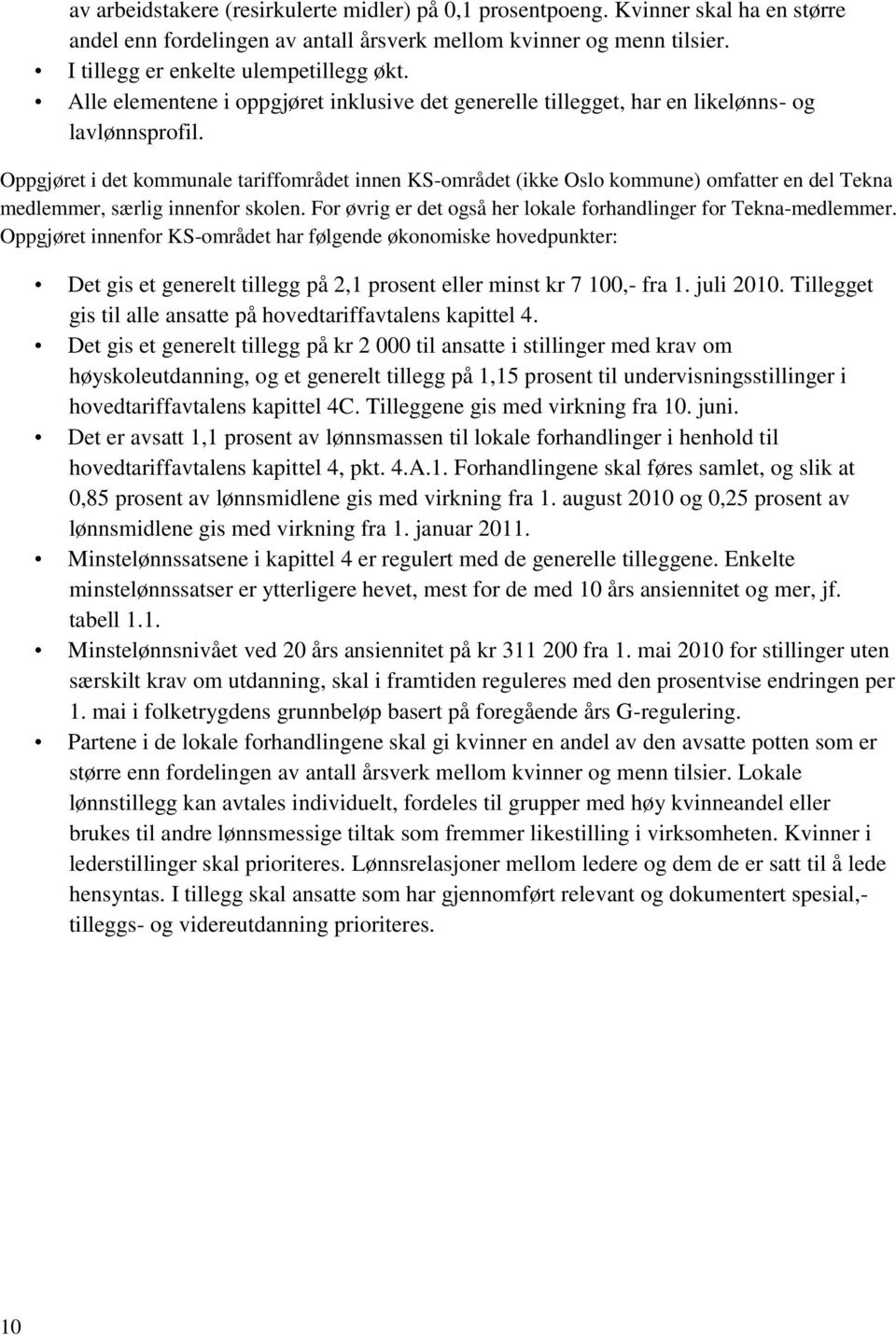 Oppgjøret i det kommunale tariffområdet innen KS-området (ikke Oslo kommune) omfatter en del Tekna medlemmer, særlig innenfor skolen.
