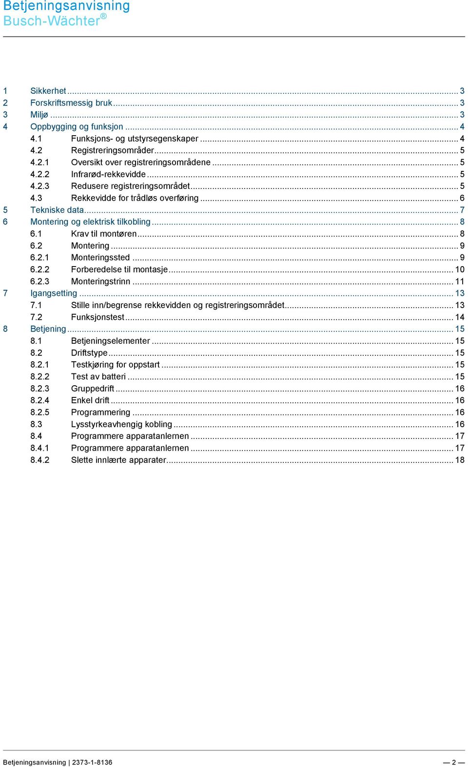 .. 4 4.2 Registreringsområder... 5 4.2.1 Oversikt over registreringsområdene... 5 4.2.2 Infrarød-rekkevidde... 5 4.2.3 Redusere registreringsområdet... 5 4.3 Rekkevidde for trådløs overføring.