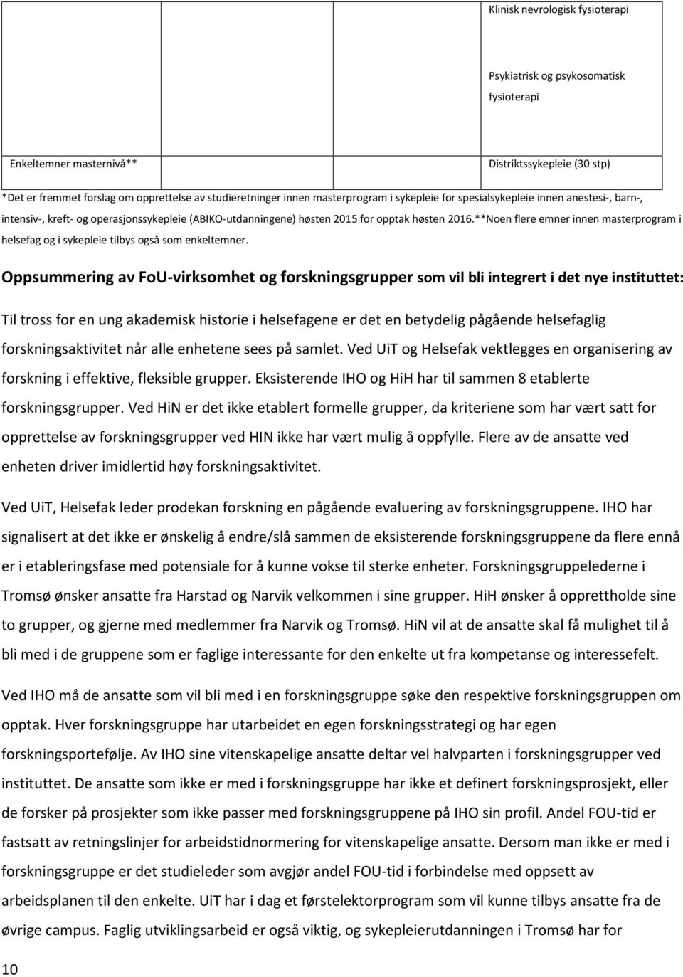 **Noen flere emner innen masterprogram i helsefag og i sykepleie tilbys også som enkeltemner.