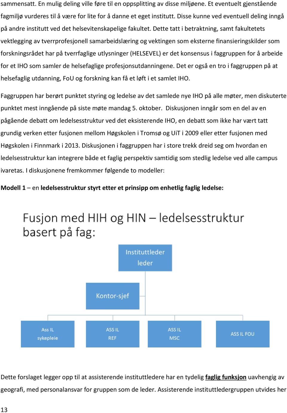 Dette tatt i betraktning, samt fakultetets vektlegging av tverrprofesjonell samarbeidslæring og vektingen som eksterne finansieringskilder som forskningsrådet har på tverrfaglige utlysninger