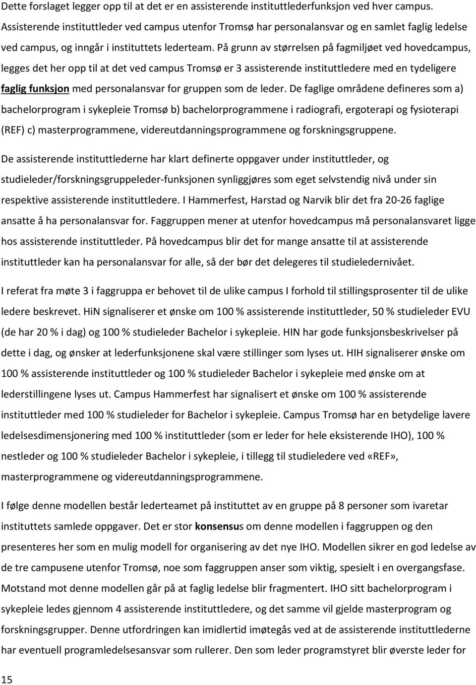 På grunn av størrelsen på fagmiljøet ved hovedcampus, legges det her opp til at det ved campus Tromsø er 3 assisterende instituttledere med en tydeligere faglig funksjon med personalansvar for