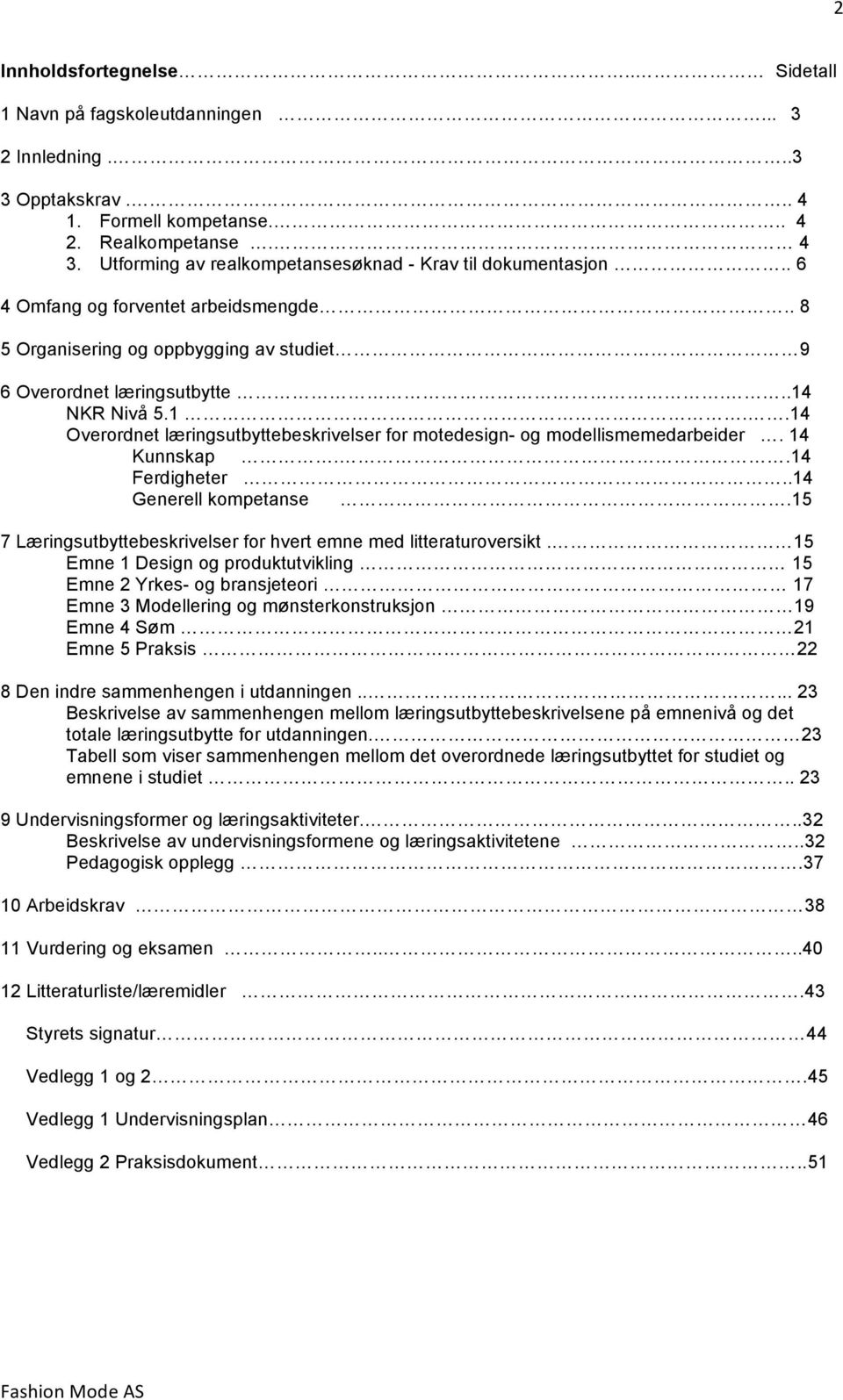 NKR Nivå 5.1..14 Overordnet læringsutbyttebeskrivelser for motedesign- og modellismemedarbeider. 14 Kunnskap..14 Ferdigheter..14 Generell kompetanse.