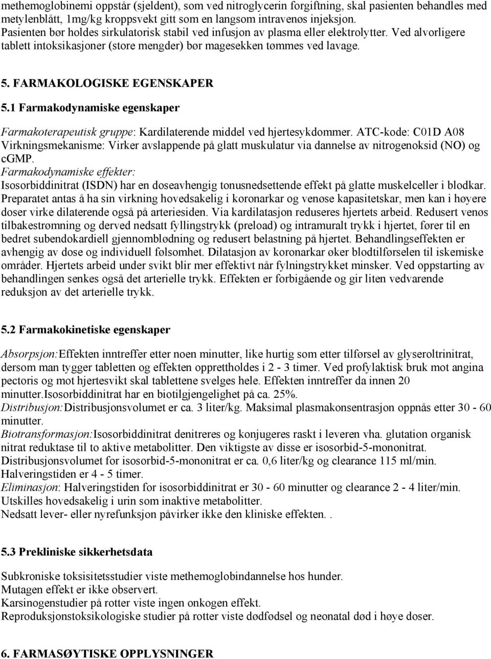 FARMAKOLOGISKE EGENSKAPER 5.1 Farmakodynamiske egenskaper Farmakoterapeutisk gruppe: Kardilaterende middel ved hjertesykdommer.