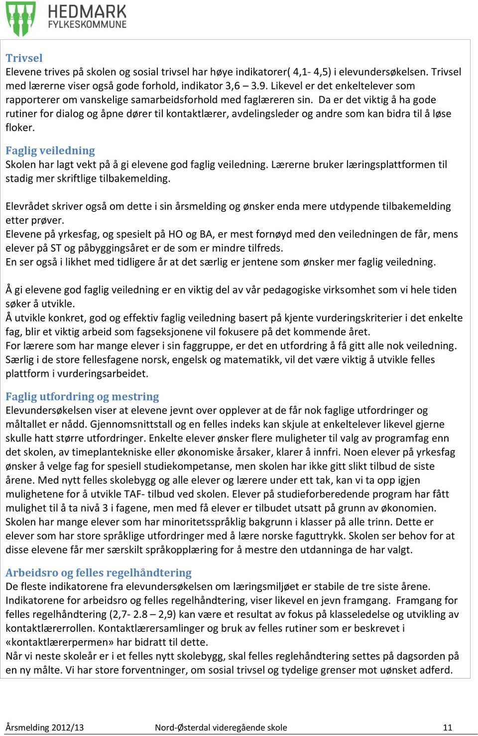 Da er det viktig å ha gode rutiner for dialog og åpne dører til kontaktlærer, avdelingsleder og andre som kan bidra til å løse floker.