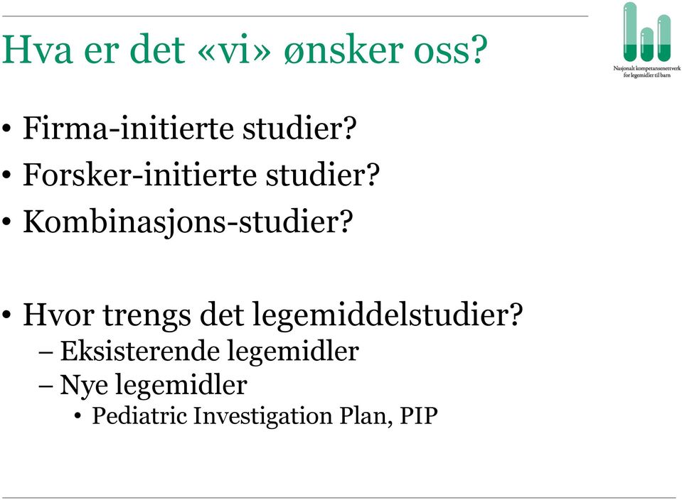 Hvor trengs det legemiddelstudier?