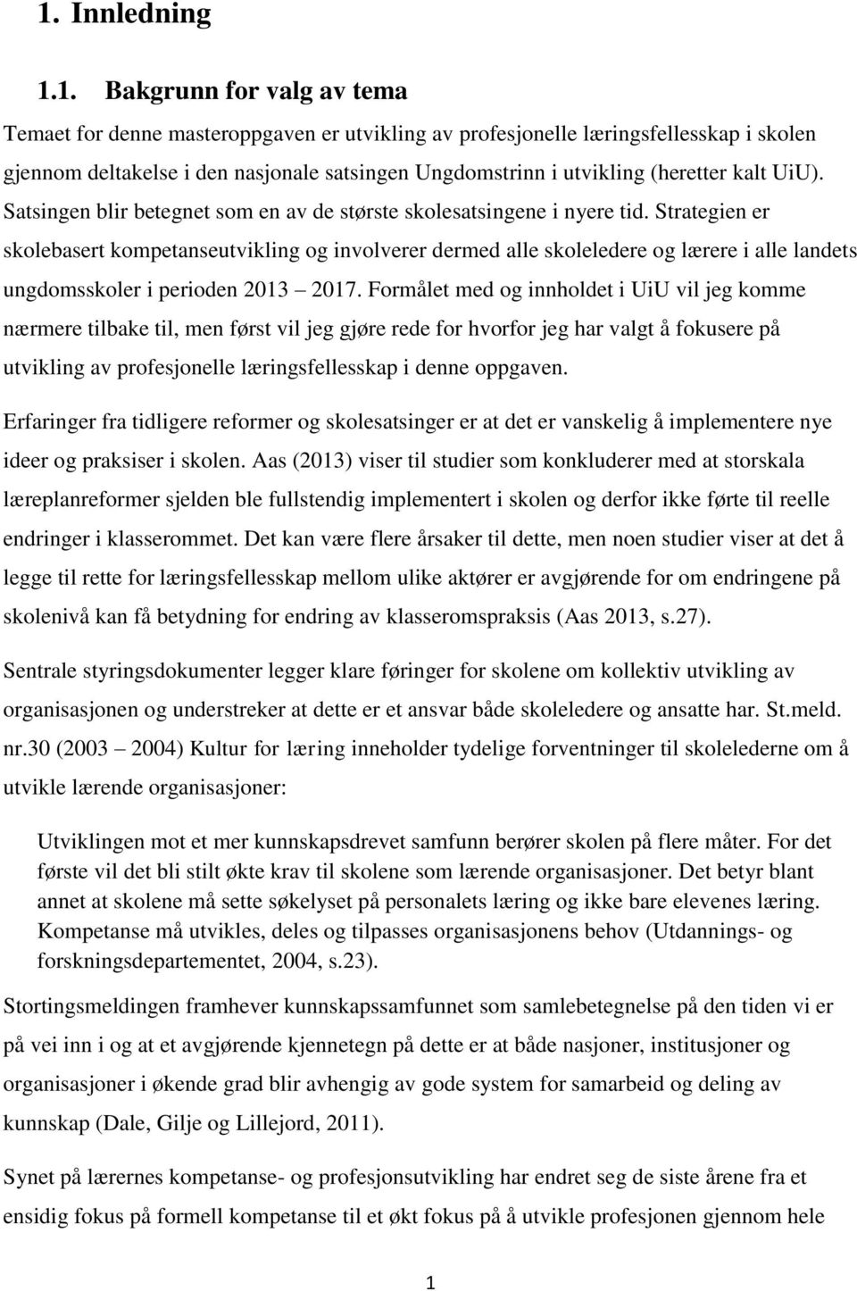 Strategien er skolebasert kompetanseutvikling og involverer dermed alle skoleledere og lærere i alle landets ungdomsskoler i perioden 2013 2017.