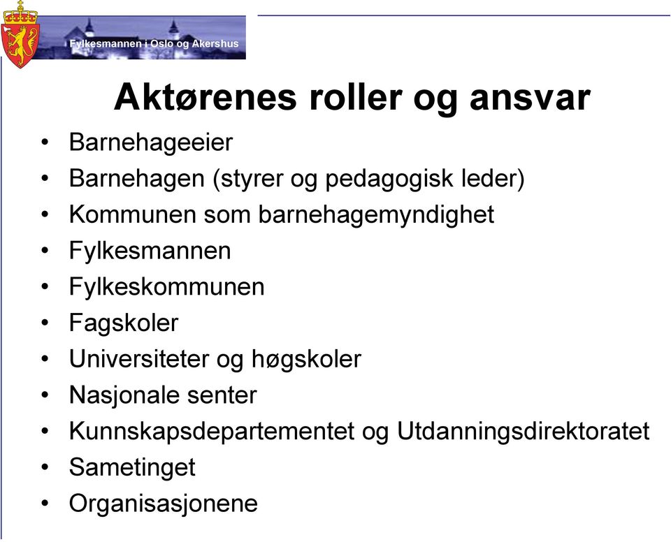 Fylkeskommunen Fagskoler Universiteter og høgskoler Nasjonale