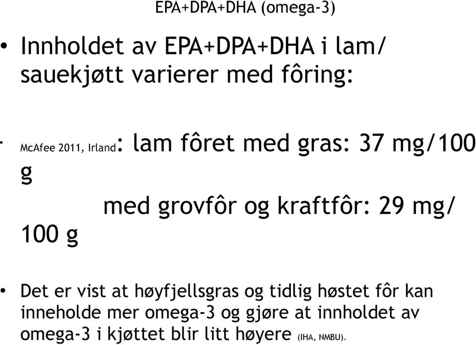 kraftfôr: 29 mg/ 100 g Det er vist at høyfjellsgras og tidlig høstet fôr kan