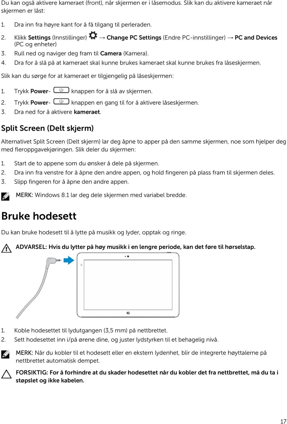 Dra for å slå på at kameraet skal kunne brukes kameraet skal kunne brukes fra låseskjermen. Slik kan du sørge for at kameraet er tilgjengelig på låseskjermen: 1.