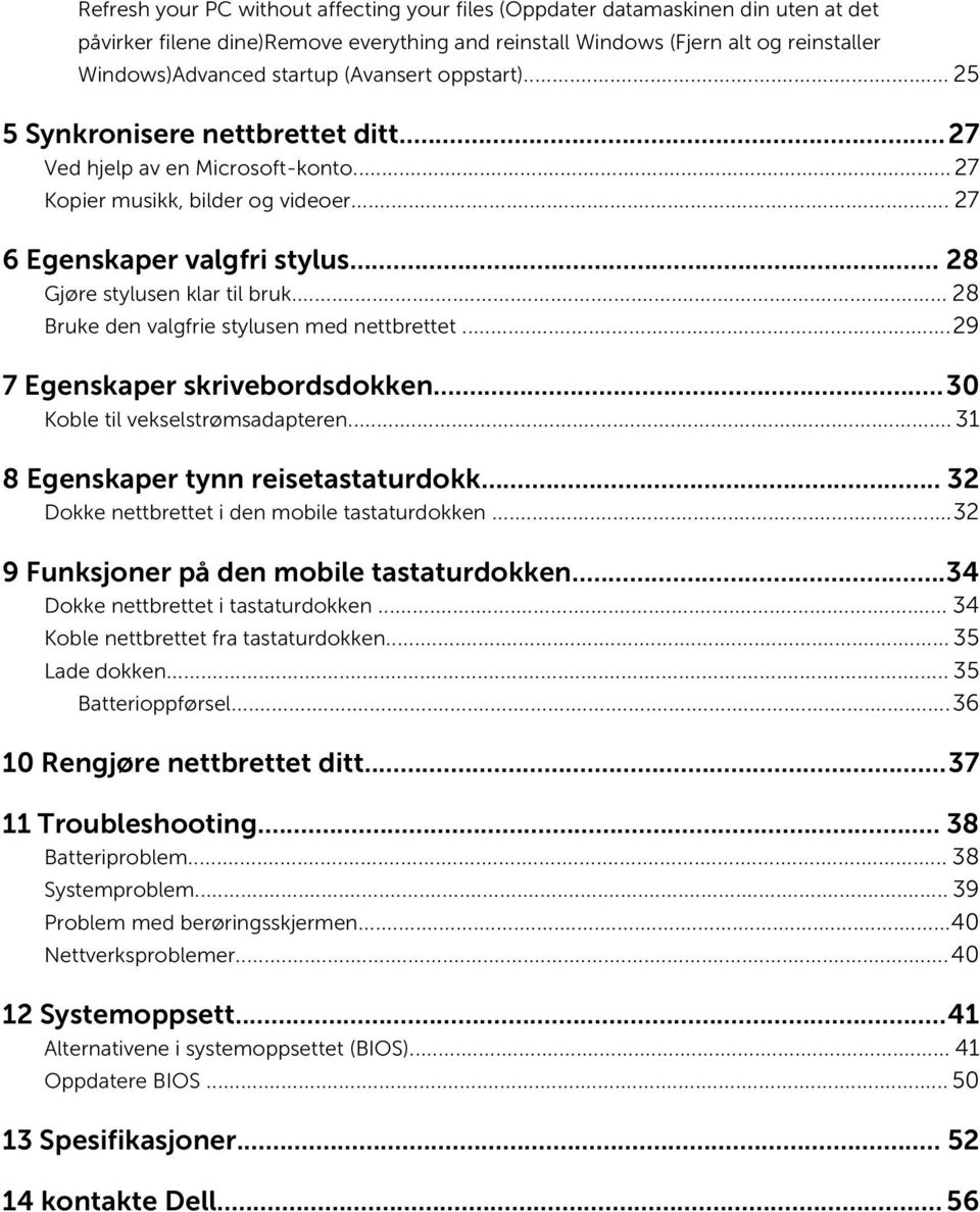 .. 28 Bruke den valgfrie stylusen med nettbrettet...29 7 Egenskaper skrivebordsdokken...30 Koble til vekselstrømsadapteren... 31 8 Egenskaper tynn reisetastaturdokk.