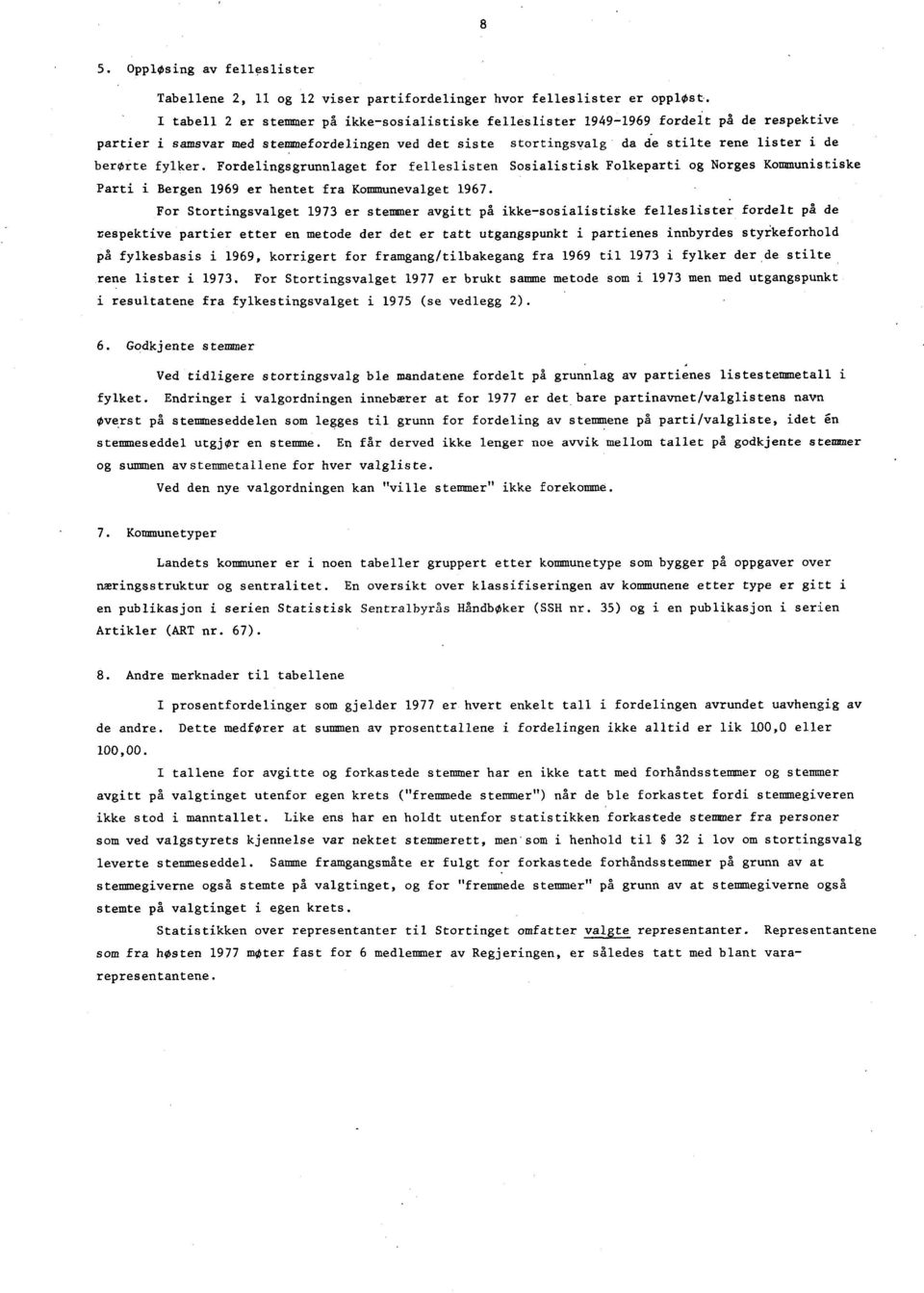 Fordelingsgrunnlaget for felleslisten Sosialistisk Folkeparti og Norges Kommunistiske Parti i Bergen 969 er hentet fra Kommunevalget 967.