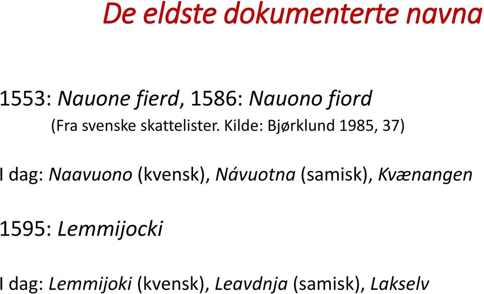 Kilde: Bjørklund 1985, 37) I dag: Naavuono (kvensk), Návuotna