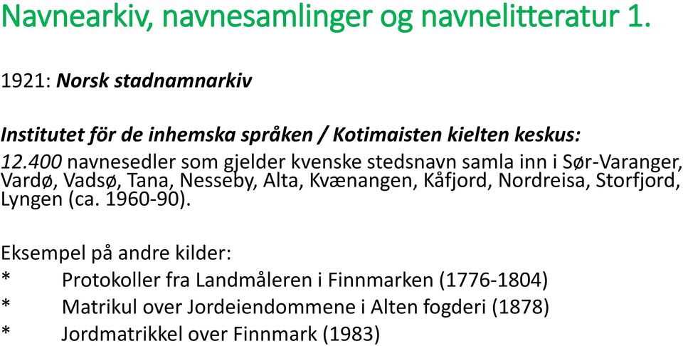 400 navnesedler som gjelder kvenske stedsnavn samla inn i Sør-Varanger, Vardø, Vadsø, Tana, Nesseby, Alta, Kvænangen,