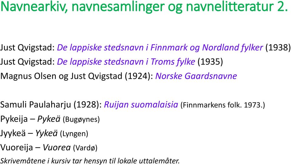 stedsnavn i Troms fylke (1935) Magnus Olsen og Just Qvigstad (1924): Norske Gaardsnavne Samuli Paulaharju